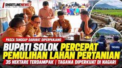 Bupati Solok Percepat Pemulihan Lahan Pertanian Terdampak Galodo, Tagana Diperkuat hingga Nagari