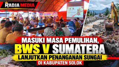 Masuki Transisi Pemulihan, BWS V Sumatera Fokus Tangani Sungai di Kabupaten Solok